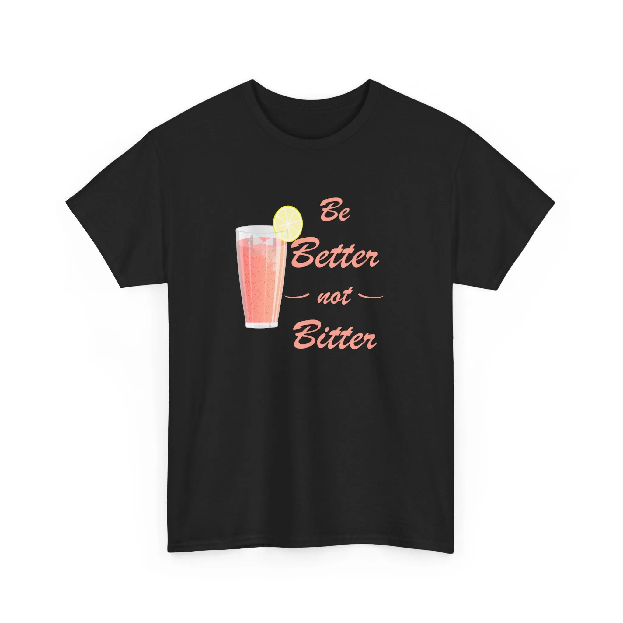 Be Better Not Bitter t-shirt, Unisex Heavy Cotton Tee